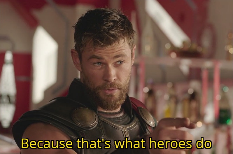 Thor saying 'Because that's what heroes do'.